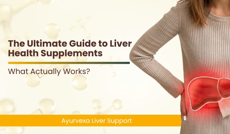 The Ultimate Guide to Liver Health Supplements: What Actually Works?