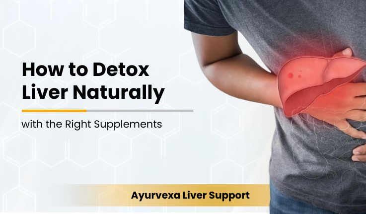 How to Detox Liver Naturally with the Right Supplements