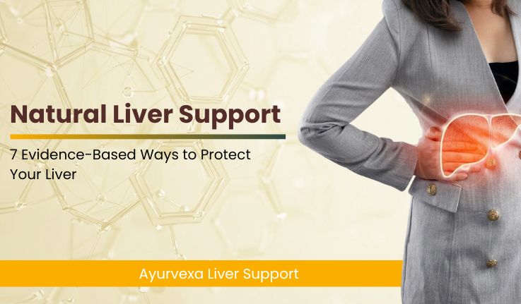 Natural Liver Support: 7 Evidence-Based Ways to Protect Your Liver