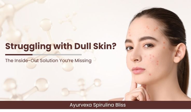 Struggling with Dull Skin? The Inside-Out Solution You’re Missing