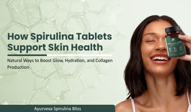 How Spirulina Tablets Support Skin Health Natural Ways to Boost Glow, Hydration, and Collagen Production